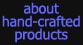About Hand-crafted Products
